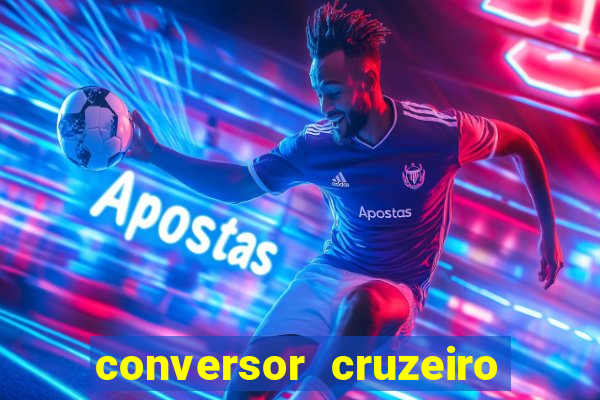 conversor cruzeiro para real